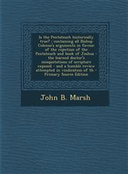 Is the Pentateuch Historically True? Containing All Bishop Colenso's Arguments in Favour of the Rejection of the Pentateuch and Book of Joshua - The,1287826644,9781287826644