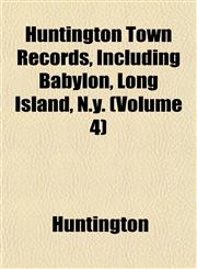 Huntington Town Records, Including Babylon, Long Island, N.y. (Volume 4),1152965646,9781152965645