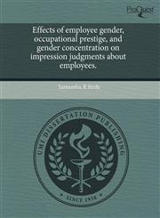 Effects of employee gender, occupational prestige, and gender concentration on impression judgments about employees.,1243678410,9781243678416