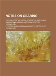 Notes on Gearing; Prepared for the Use of Students in Mechanical Engineering, Massachusetts Institute of Technology,1236790197,9781236790194