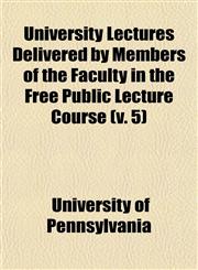 University Lectures Delivered by Members of the Faculty in the Free Public Lecture Course (v. 5),1150196939,9781150196935