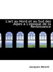 L'art au Nord et au Sud des Alpes a L'epoque de la Renaissance,1110493177,9781110493173