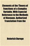 Elements of the Theory of Functions of a Complex Variable, With Especial Reference to the Methods of Riemann. Authorized Translation From the,1152648268,9781152648265