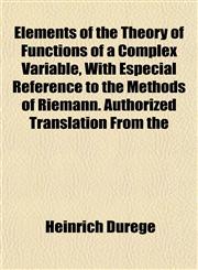 Elements of the Theory of Functions of a Complex Variable, With Especial Reference to the Methods of Riemann. Authorized Translation From the,1152648268,9781152648265