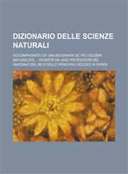 Dizionario Delle Scienze Naturali; Accompagnato Da Una Biografia de' Piu Celebri Naturalisti ... Redatta Da Varj Professori del Giardino del Re E Dell,1153500337,9781153500333