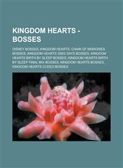 Kingdom Hearts - Bosses Disney Bosses, Kingdom Hearts: Chain of Memories Bosses, Kingdom Hearts 358-2 Days Bosses, Kingdom Hearts Birth by Sle,1234778254,9781234778255