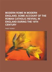 Modern Rome in Modern England, Some Account of the Roman Catholic Revival in England During the 19th Century,1150684828,9781150684821