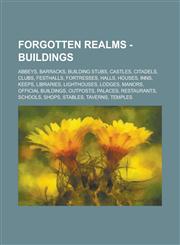 Forgotten Realms - Buildings Abbeys, Barracks, Building Stubs, Castles, Citadels, Clubs, Festhalls, Fortresses, Halls, Houses, Inns, Keeps, Librari,1234763583,9781234763589