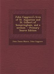 John Capgrave's Lives of St. Augustine and St. Gilbert of Sempringham, and a Sermon - Primary Source Edition,1287826504,9781287826507