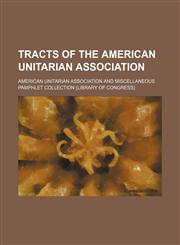 Tracts of the American Unitarian Association,1458945103,9781458945105