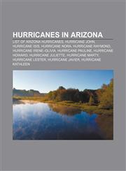 Hurricanes in Arizona List of Arizona hurricanes, Hurricane John, Hurricane Isis, Hurricane Nora, Hurricane Raymond, Hurricane Irene-Olivia,1233156918,9781233156917