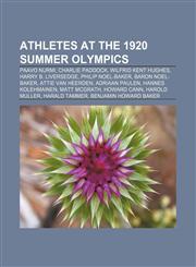 Athletes at the 1920 Summer Olympics Paavo Nurmi, Charlie Paddock, Wilfrid Kent Hughes, Harry B. Liversedge, Philip Noel-Baker,115569113X,9781155691138
