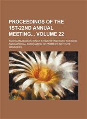 Proceedings of the 1st-22nd annual meeting Volume 22,1130193691,9781130193695