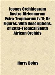 Icones Orchidearum Austro-Africanarum Extra-Tropicarum (v.1); Or Figures, With Descriptions, of Extra-Tropical South African Orchids,1152964852,9781152964853