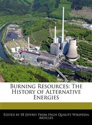 Burning Resources The History of Alternative Energies,1241409773,9781241409777