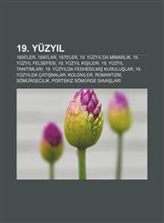 19. yüzyıl 1800'ler, 1840'lar, 1870'ler, 19. yüzyıl'da mimarlık, 19. yüzyıl felsefesi, 19. yüzyıl kişileri, 19. yüzyıl tanıtımları,123291746X,9781232917465