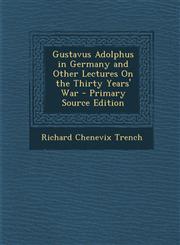 Gustavus Adolphus in Germany and Other Lectures On the Thirty Years' War - Primary Source Edition,1295628287,9781295628285