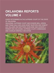 Oklahoma reports; Cases determined in the Supreme court of the state of Oklahoma Volume 4,1234333392,9781234333393
