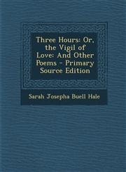 Three Hours Or, the Vigil of Love: And Other Poems - Primary Source Edition,1295149621,9781295149629