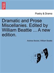 Dramatic and Prose Miscellanies. Edited by William Beattie ... A new edition.,1241360170,9781241360177