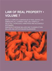 Law of Real Property (Volume 7); Being a Complete Compendium of Real Estate Law, Embracing All Current Case Law, Carefully Selected, Thoroughly Annotated and Accurately Epitomized,1154420914,9781154420913