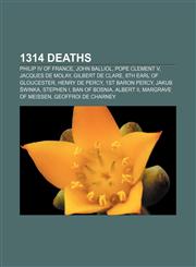 1314 deaths Philip IV of France, John Balliol, Pope Clement V, Jacques de Molay, Gilbert de Clare, 8th Earl of Gloucester, Henry de Percy,1155538323,9781155538327