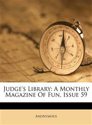 Judge's Library A Monthly Magazine Of Fun, Issue 59,1248903013,9781248903018
