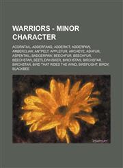 Warriors - Minor Character Acorntail, Adderfang, Adderkit, Adderpaw, Amberclaw, Antpelt, Applefur, Archeye, Ashfur, Aspentail, Badgerpaw, Beechfur, Beechfur, Beechstar, Beetlewhisker, Birchstar, Birchstar, Birchstar, Bird That Rides the Wind, Birdflight,,1234651807,9781234651800
