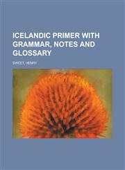 Icelandic Primer with Grammar, Notes and Glossary,1443252654,9781443252652