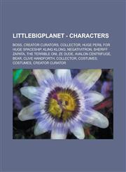 LittleBigPlanet - Characters Boss, Creator Curators, Collector, Huge Peril for Huge Spaceship, Kling Klong, Negativitron, Sheriff Zapata, The Terrible Oni, Ze Dude, Avalon Centrifuge, Bear, Clive Handforth, Collector, Costumes, Costumes,1234756811,9781234756819