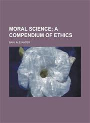 Moral Science; A Compendium of Ethics,1153642697,9781153642699