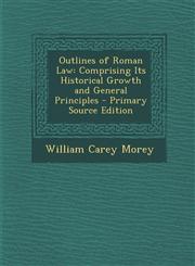 Outlines of Roman Law Comprising Its Historical Growth and General Principles - Primary Source Edition,1293300926,9781293300923