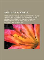 Hellboy - Comics Story, B.P.R.D. Omnibus, Dark Horse Presents, Hellboy Animated, Hellboy Comics, Hellboy Library Edition, Hellboy Premiere Edition, Hellmail, Hell on Earth, MonsterMen, The Dark Horse Book of, Trade Paperback Collections, 1946, Abe Sapien,123483765X,9781234837655