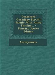 Condensed Genealogy Stowell Family With Allied Families... - Primary Source Edition,129309191X,9781293091913