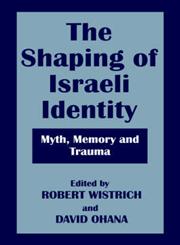 The Shaping of Israeli Identity Myth, Memory and Trauma,0714641634,9780714641638