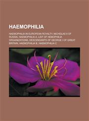 Haemophilia Haemophilia in European royalty, Nicholas II of Russia, Haemophilia A, List of hemophilia organizations,1233129597,9781233129591