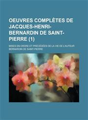 Oeuvres Completes de Jacques-Henri-Bernardin de Saint-Pierre; Mises En Ordre Et Precedees de La Vie de L'Auteur (1),1234407981,9781234407988
