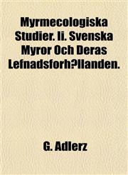 Myrmecologiska Studier. Ii. Svenska Myror Och Deras Lefnadsförhållanden.,1152867148,9781152867147