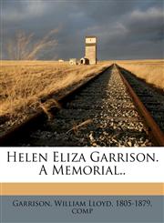 Helen Eliza Garrison. A memorial..,1172498229,9781172498222