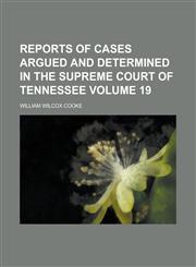 Reports of Cases Argued and Determined in the Supreme Court of Tennessee Volume 19,1234273268,9781234273262