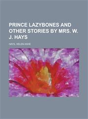 Prince Lazybones and Other Stories by Mrs. W. J. Hays,1153678934,9781153678933