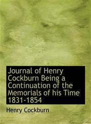 Journal of Henry Cockburn Being a Continuation of the Memorials of his Time 1831-1854,1140242989,9781140242987