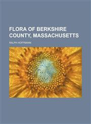 Flora of Berkshire County, Massachusetts,1152911562,9781152911567