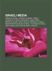 Israeli media Cinema of Israel, Internet in Israel, Israeli journalists, Israeli magazines, Israeli news websites, Israeli radio,1156843499,9781156843499