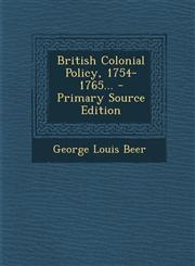 British Colonial Policy, 1754-1765...,1287454631,9781287454632