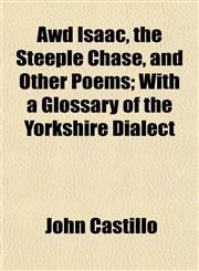 Awd Isaac, the Steeple Chase, and Other Poems; With a Glossary of the Yorkshire Dialect,1151907375,9781151907370