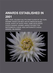 Awards established in 2001 Abel Prize, Golden Film, PFA Fans' Player of the Year, Grammy Award for Best Native American Music Album,1156400392,9781156400395