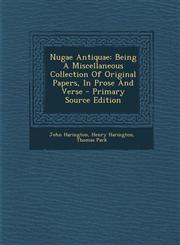 Nugae Antiquae Being A Miscellaneous Collection Of Original Papers, In Prose And Verse - Primary Source Edition,1295863561,9781295863563