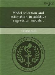 Model selection and estimation in additive regression models .,1244101931,9781244101937