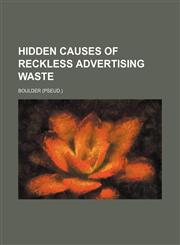 Hidden Causes of Reckless Advertising Waste,1151531901,9781151531902